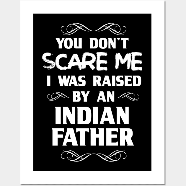 You Don't Scare Me I Was Raised By an Indian Father Wall Art by FanaticTee